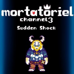 [Mortatoriel 3] Sudden Shock