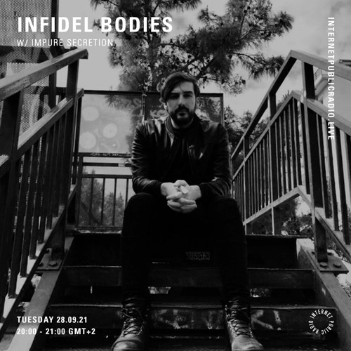 INFIDEL BODIES 10 w/ Impure Secretion @ Internet Public Radio, 28.09.21