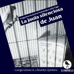 La Jaula Silenciosa de Juan | Ars Sonorus