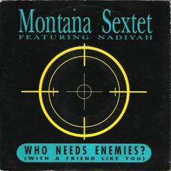 Montana Sextet - Who Need Enemies (Jessie Edit)