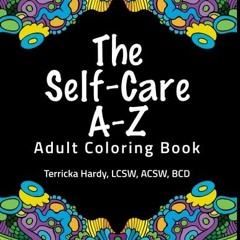 [FREE] EBOOK 📄 The Self-Care A-Z Adult Coloring Book by  Terricka Hardy LCSW ACSW BC