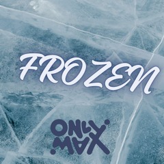 OnlyMax - FROZEN (out soon)