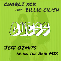 Charli XCX Feat. Billie Eilish - GUESS (Jeff Ozmits Bring The Acid Mix) [FREE DOWNLOAD]