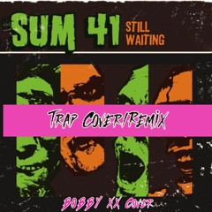 SUM 41 - STILL WAITING [Hip Hop/Trap Cover]