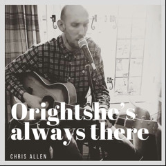 Oright ? She’s always there - Chris Bishop