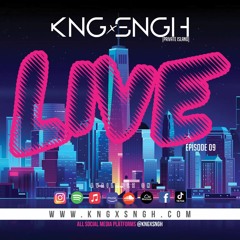 LIVE ep.09 | @kngxsngh | www.kngxsngh.com