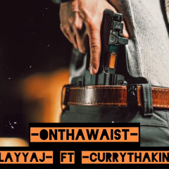Onthawaist-Slayya J feat-Currythaking
