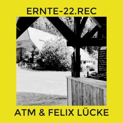 ATM & Felix Lücke @ Ernte22