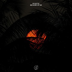 Eclectic - Because Of Me