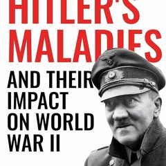 PDF✔read❤online Hitlers Maladies and Their Impact on World War II: A Behavioral Neurologists V