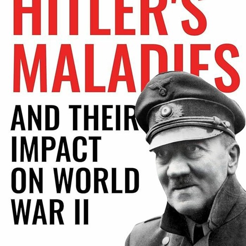 PDF✔read❤online Hitlers Maladies and Their Impact on World War II: A Behavioral Neurologists V