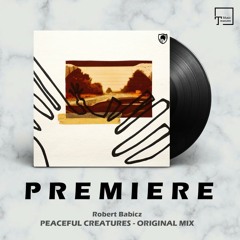 PREMIERE: Robert Babicz - Peaceful Creatures (Original Mix) [BABICZSTYLE]