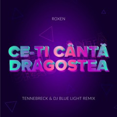 Roxen - Ce-ti canta dragostea(Tennebreck & Dj Blue Light Remix) (Extended)