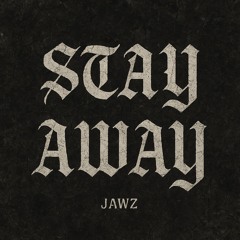 Jawz - Stay Away (FREE DOWNLOAD)