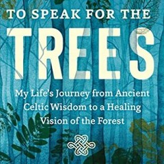 [View] KINDLE 💜 To Speak for the Trees: My Life's Journey from Ancient Celtic Wisdom