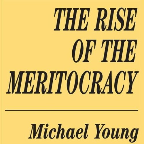 EP 012: The Rise Of The Meritocracy by Michael Young