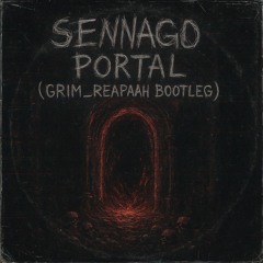 Sennago - Portal (Grim_Reapaah Bootleg)