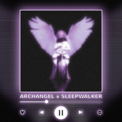 ARCHANGEL x SLEEPWALKER [P4nMusic MASHUP]