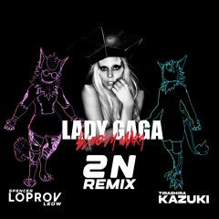 [FREE DL IN DESC] Lady Gaga - Bloody Mary [2N - Loprov & Kazuki Remix]