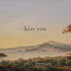 - Kiss You