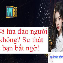 Five88 lừa đảo người chơi không? Sự thật khiến bạn bất ngờ!