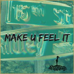 Make U Feel It