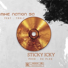 Mike Nation ft Toolz Sticky Icky prod by Da plug