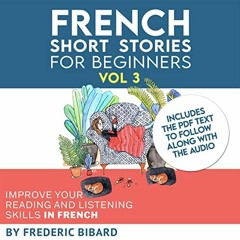 free EBOOK 💛 French Short Stories for Beginners: French Short Stories, Volume 3 by