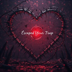 Escaped Your Trap
