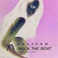 Aaliyah Rock The Boat (Saltyyyy V Remix)