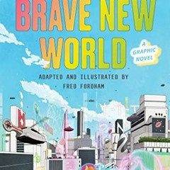 [Get] KINDLE 📥 Brave New World: A Graphic Novel by  Aldous Huxley &  Fred Fordham EP