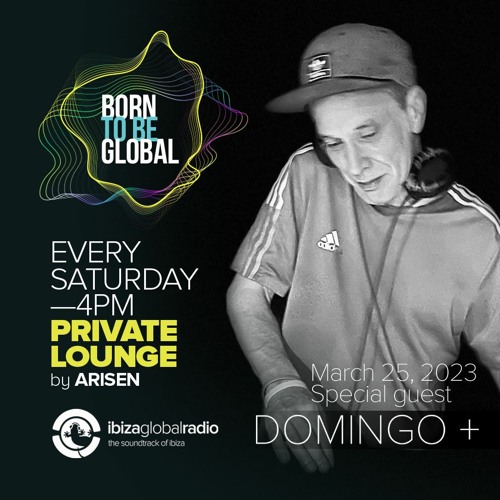 PRIVATE LOUNGE radioshow w. DOMINGO+ @ Ibiza Global Radio (25.03.2023)