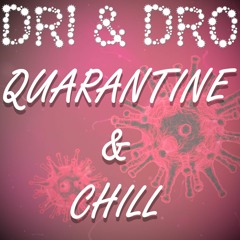 Dri & Dro - Quarantine & Chill