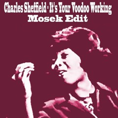 Charles Sheffild - It's Your Voodoo Working(Mosek Edit)