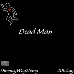 DmoneyWay2Nmg- Dead Man (Feat. 206Zay)