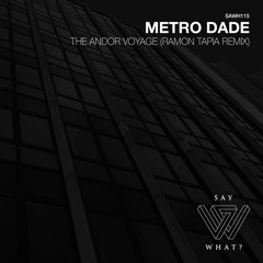 Metro Dade - The Andor Voyage (Ramon Tapia Remix) [Say What?]