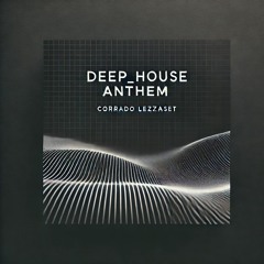 DEEP HOUSE ANTHEM CORRADO LEZZA DJSET