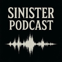 SINISTER PODCAST #1