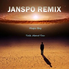 Magic Boy - Talk About You (JANSPO Remix)