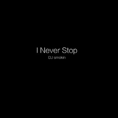 I Never Stop