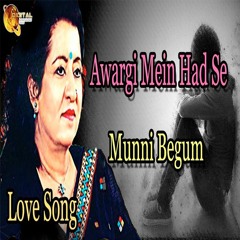 Awargi Mein Had Se - Munni Begum