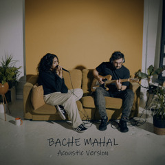 Bache Mahal (Acoustic Version)