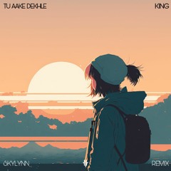 KING - Tu Aake Dekhle ( SKYLYNN Remix )