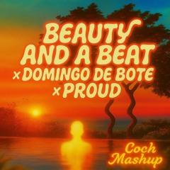 Beauty and a Beat x Domingo de Bote x Proud (Coch Mashup) (Filtered) [FREE DOWNLOAD LINK]