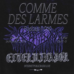 Comme des Larmes podcast w / EXTERMINADOR #69