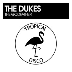 PREMIERE: The Dukes - The Godfather (Extended Mix) [Tropical Disco Records]