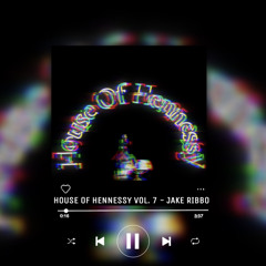 House of Hennessy Vol. 7 - Jake Ribbo