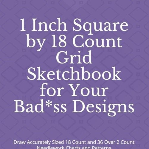 Stream episode [PDF READ ONLINE] 1 Inch Square by 18 Count Grid Sketchbook  for Your Bad*ss Designs: Draw by Dannieodonnell podcast
