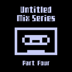 Untitled Mix Series (Part Four)