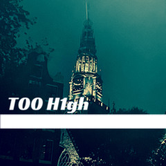 T00 H1gh